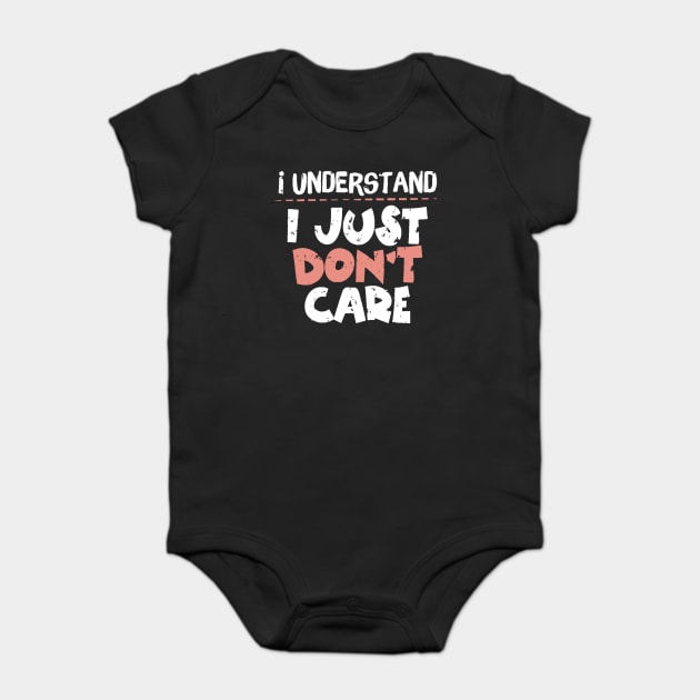 I Understand I Just Don't Care Baby Bodysuit by The WYLD Tribe